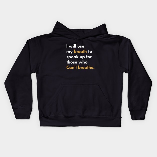 I Will Use My Breath To Speak Up For Those Who Can’t Breathe Kids Hoodie by l designs